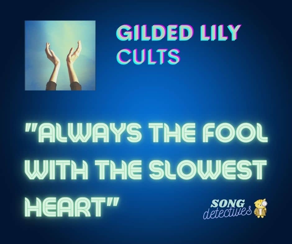 Always the fool with the slowest heart, song quote from Gilded Lily by Cults